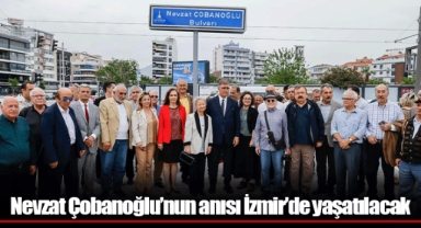 Nevzat Çobanoğlu’nun anısı İzmir’de yaşatılacak