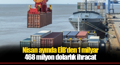 Nisan ayında EİB’den 1 milyar 468 milyon dolarlık ihracat