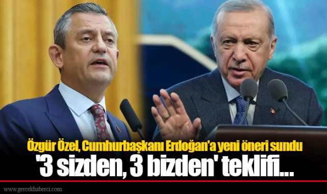 Özgür Özel, Cumhurbaşkanı Erdoğan&#039;a yeni öneri sundu  &#039;3 sizden, 3 bizden&#039; teklifi...