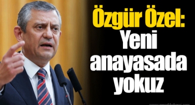 Özgür Özel: Yeni anayasada yokuz