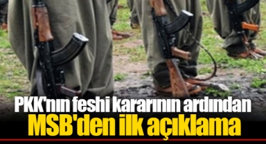 PKK'nın feshi kararının ardından MSB'den ilk açıklama