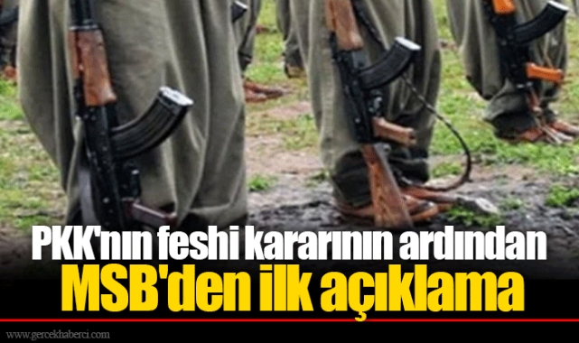 PKK&#039;nın feshi kararının ardından MSB&#039;den ilk açıklama