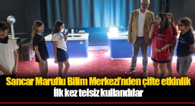 Sancar Maruflu Bilim Merkezi’nden çifte etkinlik