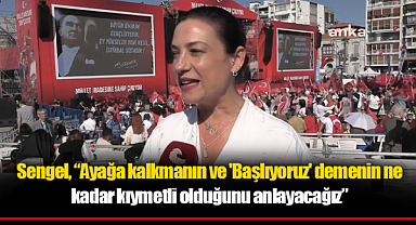 Sengel, “Ayağa kalkmanın ve 'Başlıyoruz' demenin ne kadar kıymetli olduğunu anlayacağız”