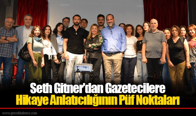 Seth Gitner'dan Gazetecilere Hikaye Anlatıcılığının Püf Noktaları