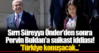 Sırrı Süreyya Önder'den sonra Pervin Buldan'a suikast iddiası! 'Türkiye konuşacak...'