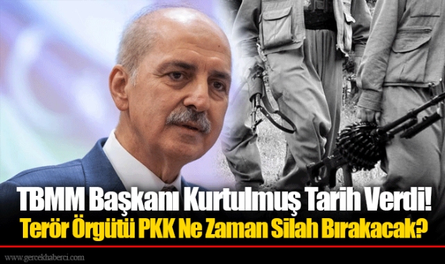 TBMM Başkanı Kurtulmuş Tarih Verdi! Terör Örgütü PKK Ne Zaman Silah Bırakacak?