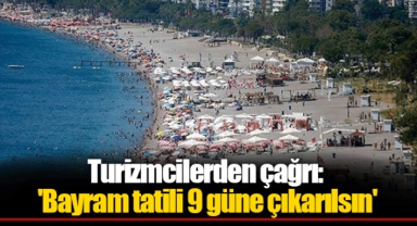 Turizmcilerden çağrı: 'Bayram tatili 9 güne çıkarılsın'