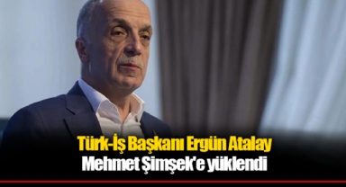 Türk-İş Başkanı Ergün Atalay Mehmet Şimşek'e yüklendi