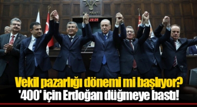 Vekil pazarlığı dönemi mi başlıyor? '400' için Erdoğan düğmeye bastı!