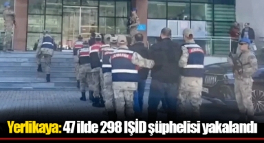 Yerlikaya: 47 ilde 298 IŞİD şüphelisi yakalandı