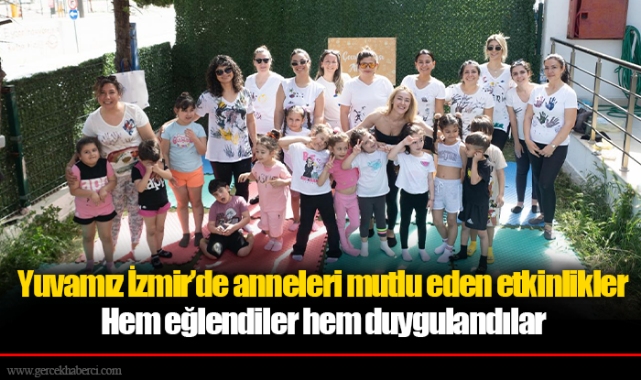 Yuvamız İzmir’de anneleri mutlu eden etkinlikler