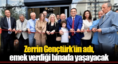 Zerrin Gençtürk’ün adı, emek verdiği binada yaşayacak