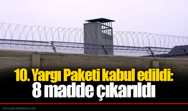 10. Yargı Paketi kabul edildi: 8 madde çıkarıldı