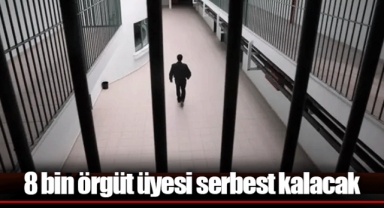 8 bin örgüt üyesi serbest kalacak