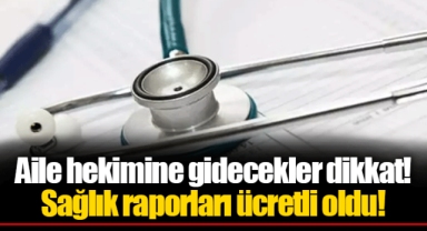 Aile hekimine gidecekler dikkat! Sağlık raporları ücretli oldu!