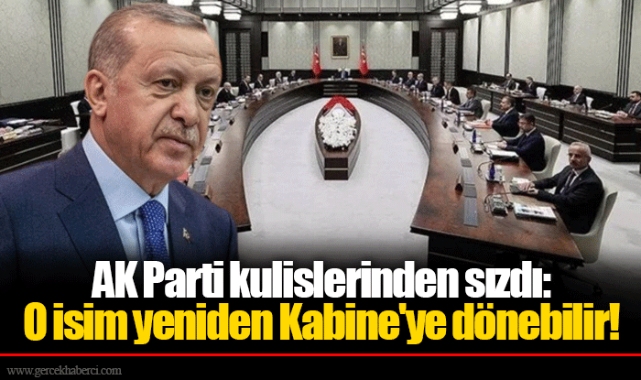 AK Parti kulislerinden sızdı: O isim yeniden Kabine'ye dönebilir!