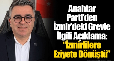 Anahtar Parti'den İzmir'deki Grevle İlgili Açıklama: “İzmirlilere Eziyete Dönüştü”