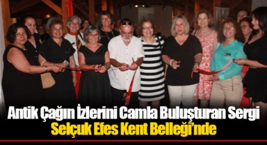 Antik Çağın İzlerini Camla Buluşturan Sergi Selçuk Efes Kent Belleği’nde