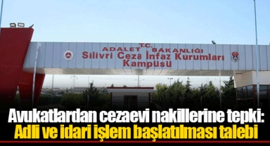 Avukatlardan cezaevi nakillerine tepki: Adli ve idari işlem başlatılması talebi