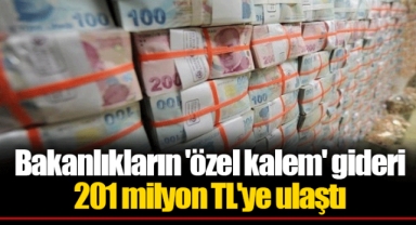Bakanlıkların 'özel kalem' gideri 201 milyon TL'ye ulaştı