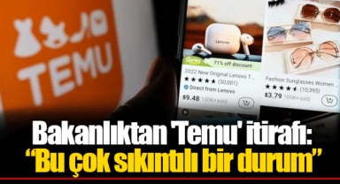 Bakanlıktan 'Temu' itirafı: “Bu çok sıkıntılı bir durum”