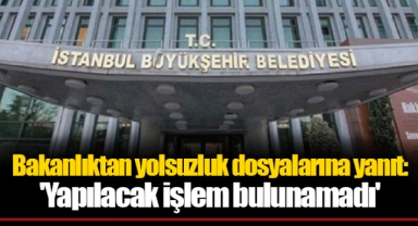 Bakanlıktan yolsuzluk dosyalarına yanıt: 'Yapılacak işlem bulunamadı'
