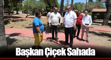 Başkan Çiçek Sahada