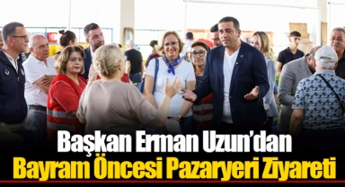 Başkan Erman Uzun’dan Bayram Öncesi Pazaryeri Ziyareti