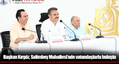 Başkan Kırgöz, Salimbey Mahallesi’nde vatandaşlarla buluştu