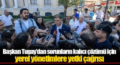 Başkan Tugay’dan sorunların kalıcı çözümü için yerel yönetimlere yetki çağrısı
