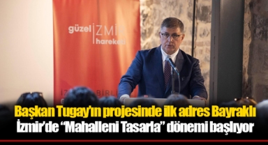 Başkan Tugay’ın projesinde ilk adres Bayraklı