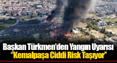 Başkan Türkmen’den Yangın Uyarısı “Kemalpaşa Ciddi Risk Taşıyor’’