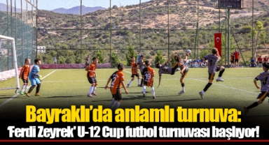 Bayraklı’da anlamlı turnuva: ‘Ferdi Zeyrek' U-12 Cup futbol turnuvası başlıyor!