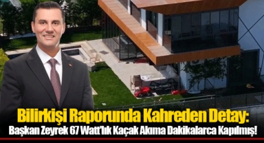 Bilirkişi Raporunda Kahreden Detay: Başkan Zeyrek 67 Watt'lık Kaçak Akıma Dakikalarca Kapılmış!