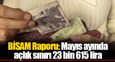 BİSAM Raporu: Mayıs ayında açlık sınırı 23 bin 615 lira