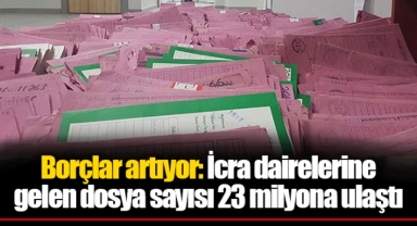 Borçlar artıyor: İcra dairelerine gelen dosya sayısı 23 milyona ulaştı
