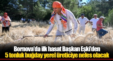 Bornova’da ilk hasat Başkan Eşki’den