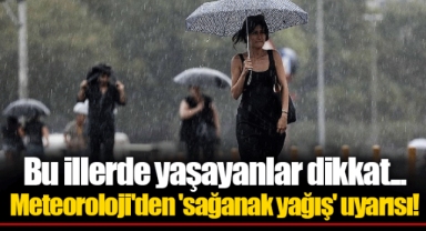 Bu illerde yaşayanlar dikkat... Meteoroloji'den 'sağanak yağış' uyarısı!