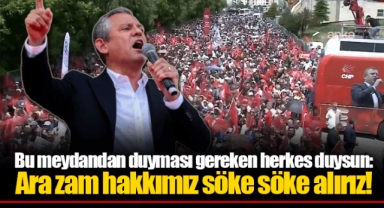 Bu meydandan duyması gereken herkes duysun: Ara zam hakkımız söke söke alırız!