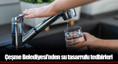 Çeşme Belediyesi’nden su tasarrufu tedbirleri