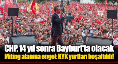 CHP, 14 yıl sonra Bayburt'ta olacak... Miting alanına engel: KYK yurtları boşaltıldı!