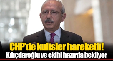CHP'de kulisler hareketli! Kılıçdaroğlu ve ekibi hazırda bekliyor