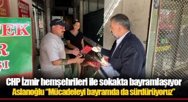 CHP İzmir hemşehrileri ile sokakta bayramlaşıyor