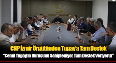 CHP İzmir Örgütünden Tugay’a Tam Destek