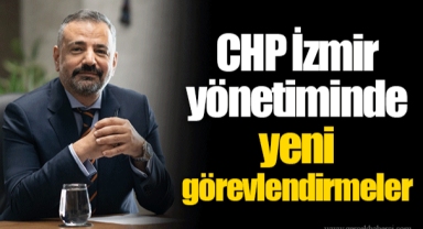 CHP İzmir yönetiminde yeni görevlendirmeler