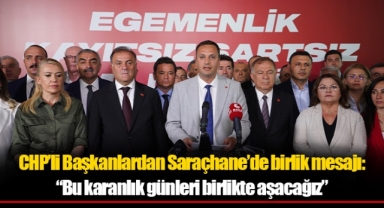 CHP’li Başkanlardan Saraçhane’de birlik mesajı: “Bu karanlık günleri birlikte aşacağız”