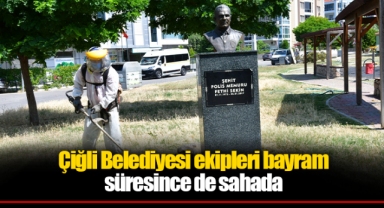 Çiğli Belediyesi ekipleri bayram süresince de sahada