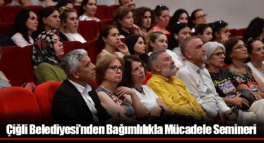 Çiğli Belediyesi’nden Bağımlılıkla Mücadele Semineri