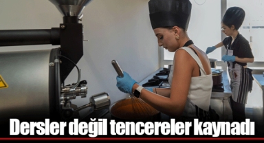 Dersler değil tencereler kaynadı